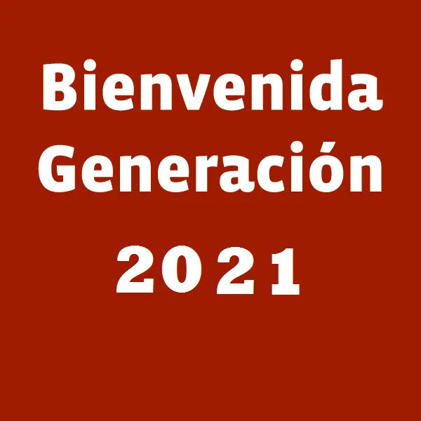 Bienvenida Generación 2021
